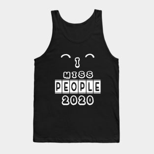 I MISS PEOPLE 2020 FUNNY GIFT Tank Top